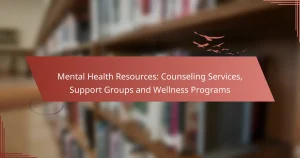 Mental Health Resources: Counseling Services, Support Groups and Wellness Programs