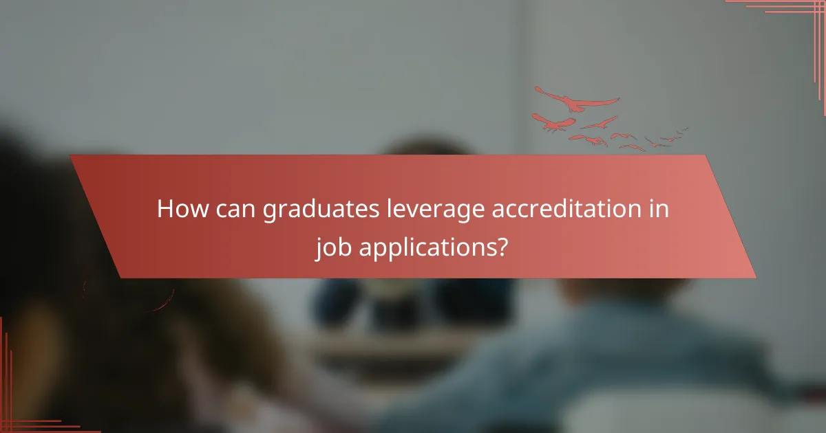 How can graduates leverage accreditation in job applications?