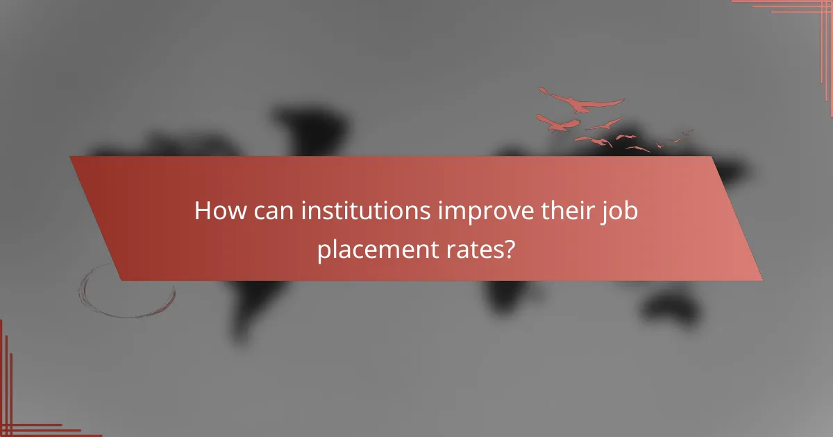 How can institutions improve their job placement rates?
