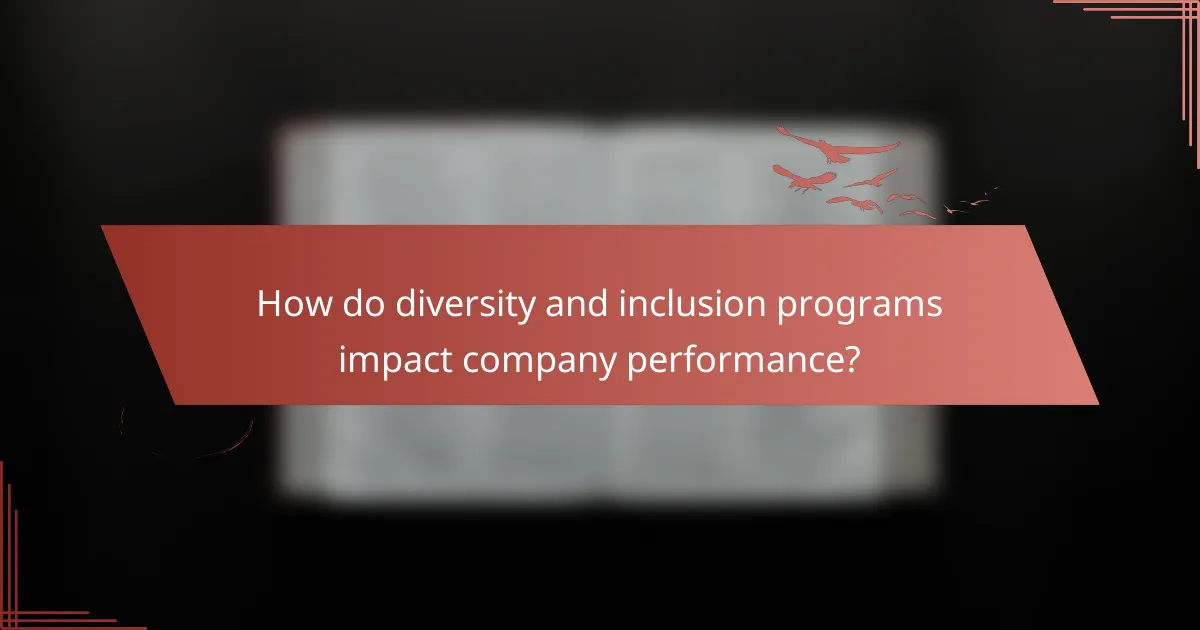 How do diversity and inclusion programs impact company performance?