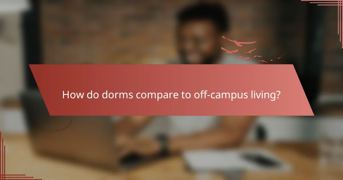 How do dorms compare to off-campus living?