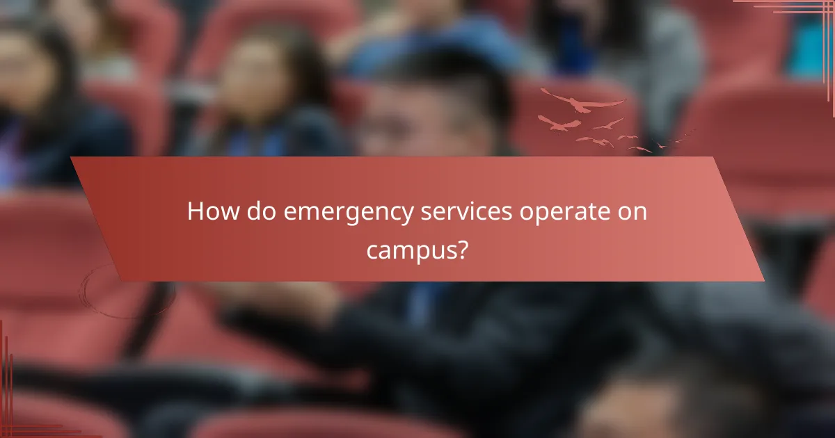 How do emergency services operate on campus?