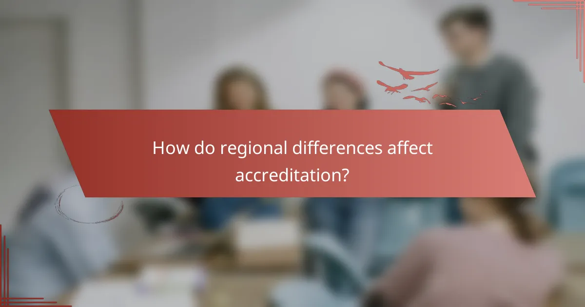 How do regional differences affect accreditation?