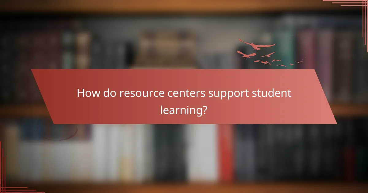 How do resource centers support student learning?
