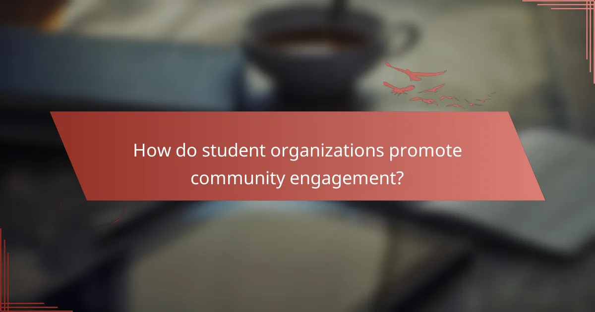How do student organizations promote community engagement?