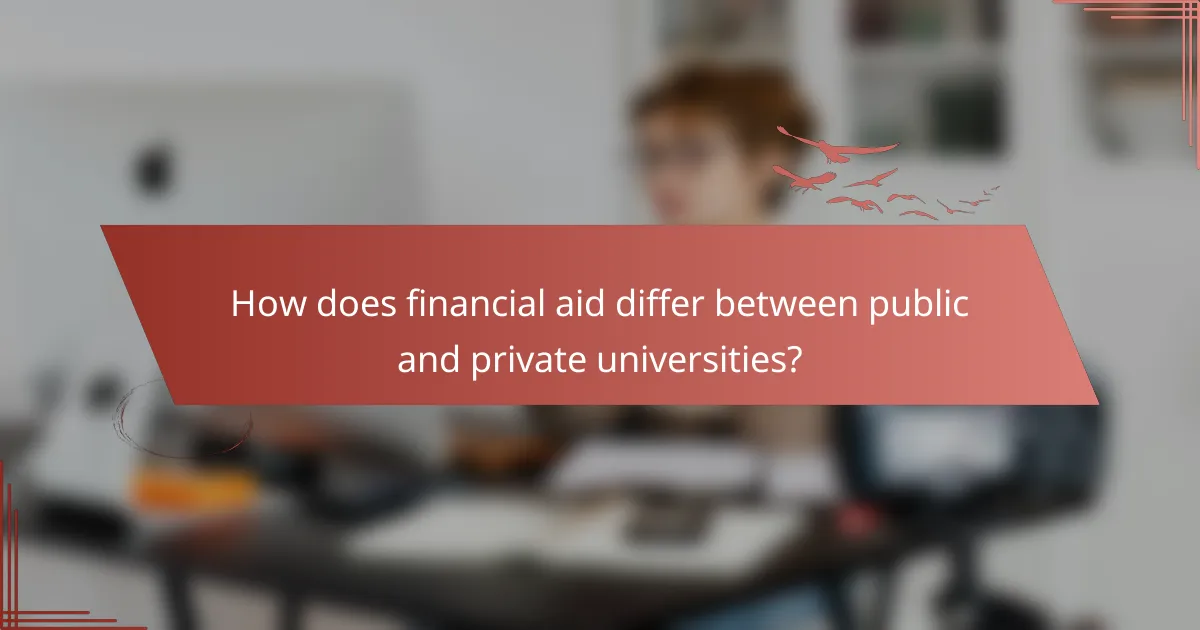 How does financial aid differ between public and private universities?