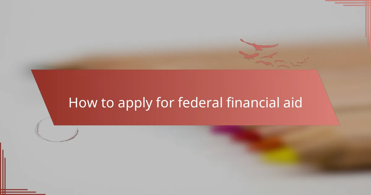 How to apply for federal financial aid