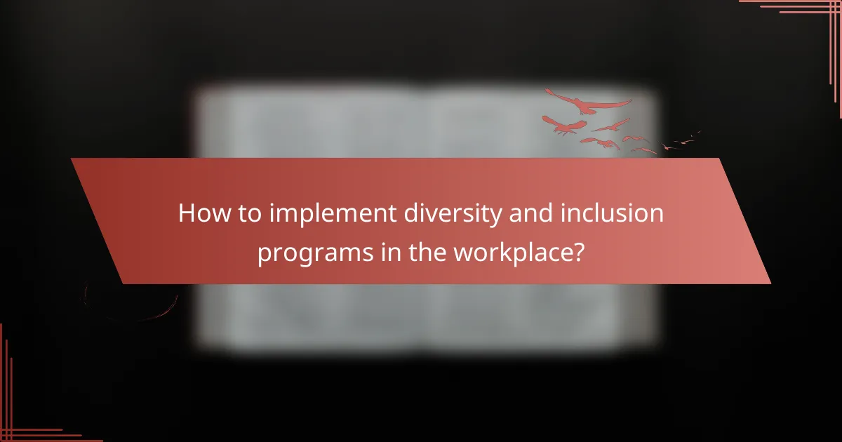 How to implement diversity and inclusion programs in the workplace?