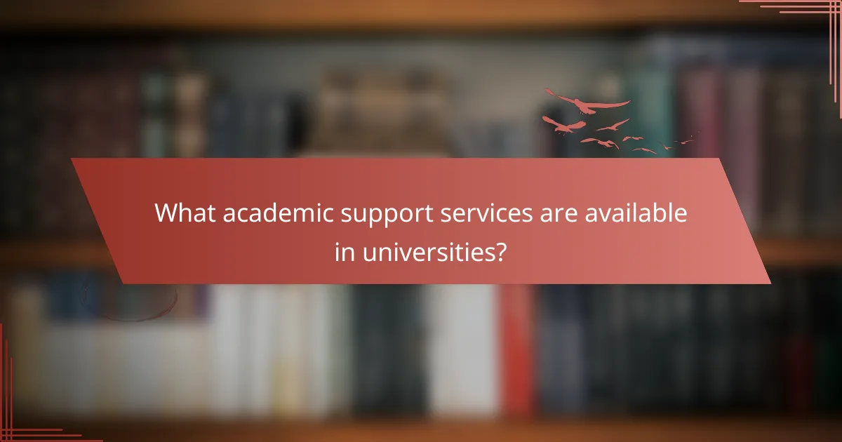What academic support services are available in universities?