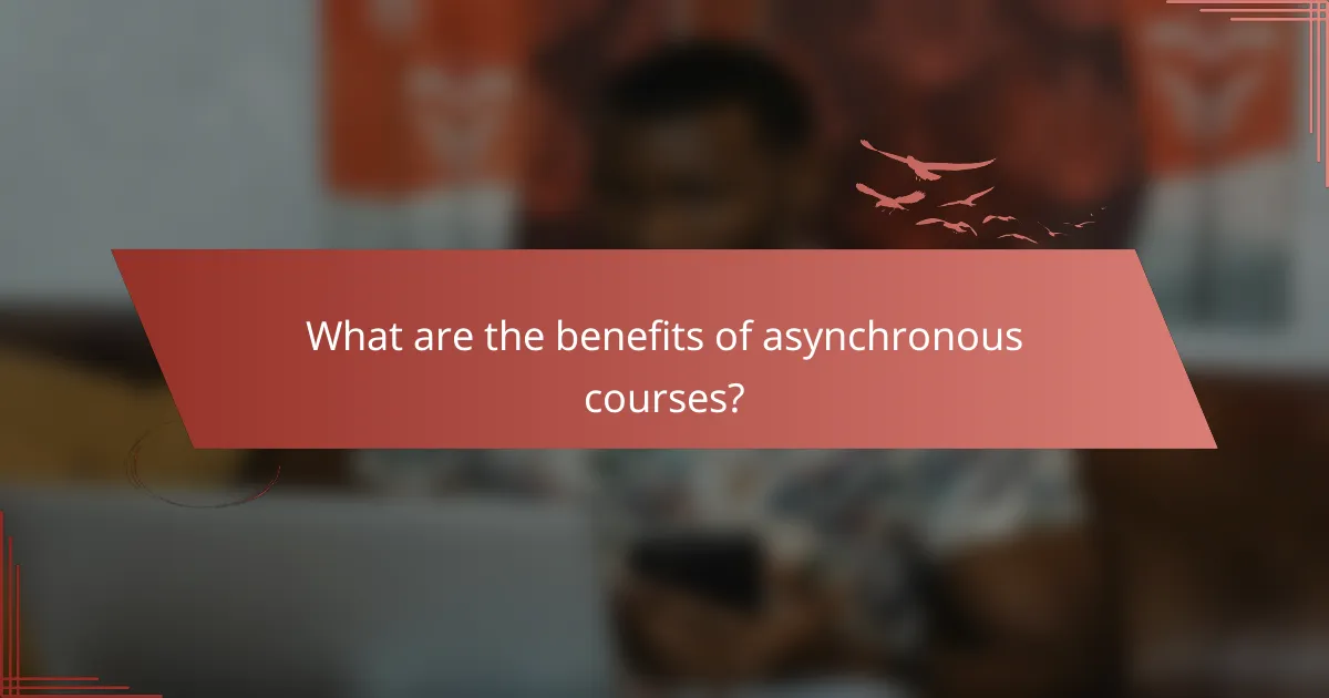 What are the benefits of asynchronous courses?