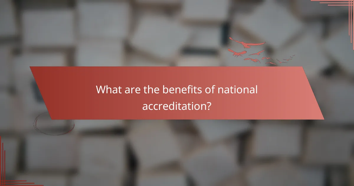 What are the benefits of national accreditation?