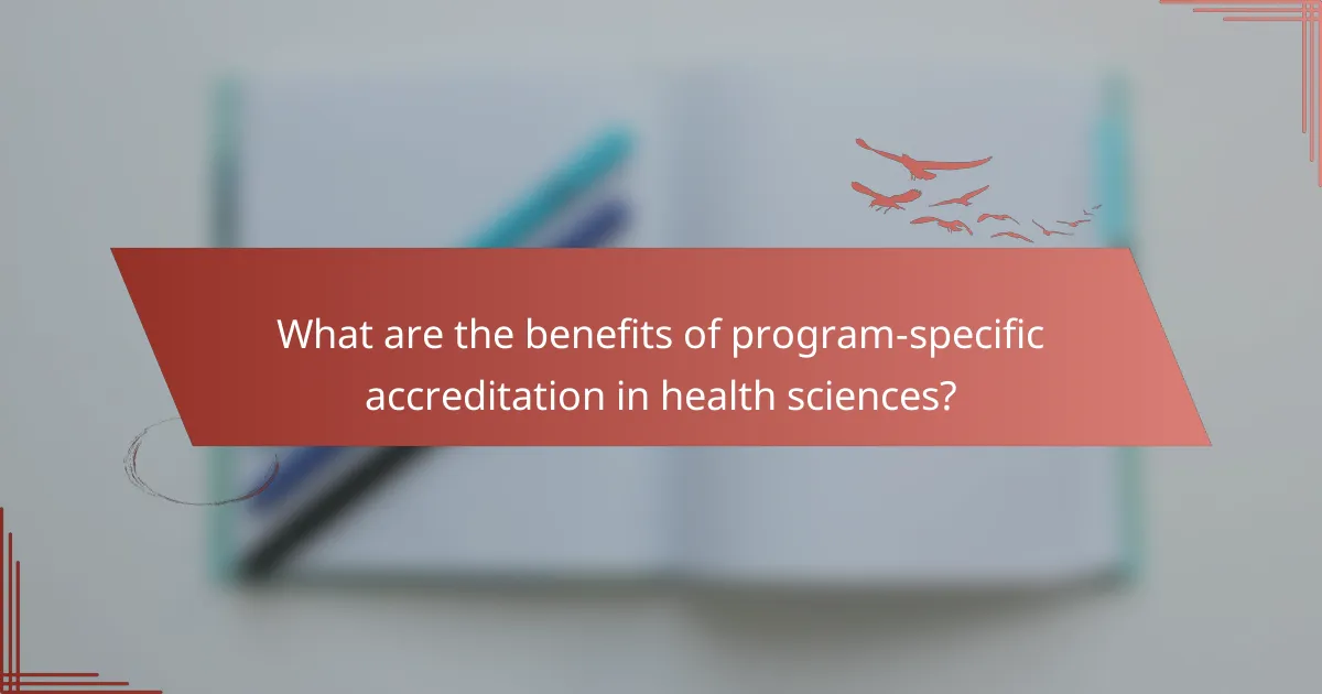What are the benefits of program-specific accreditation in health sciences?