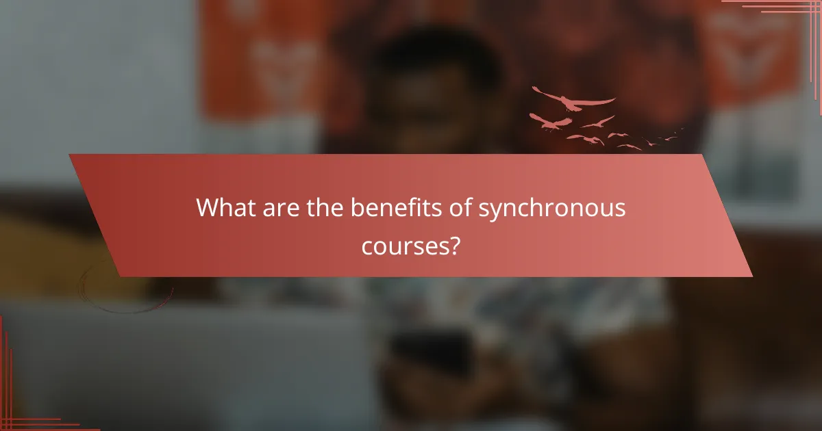 What are the benefits of synchronous courses?
