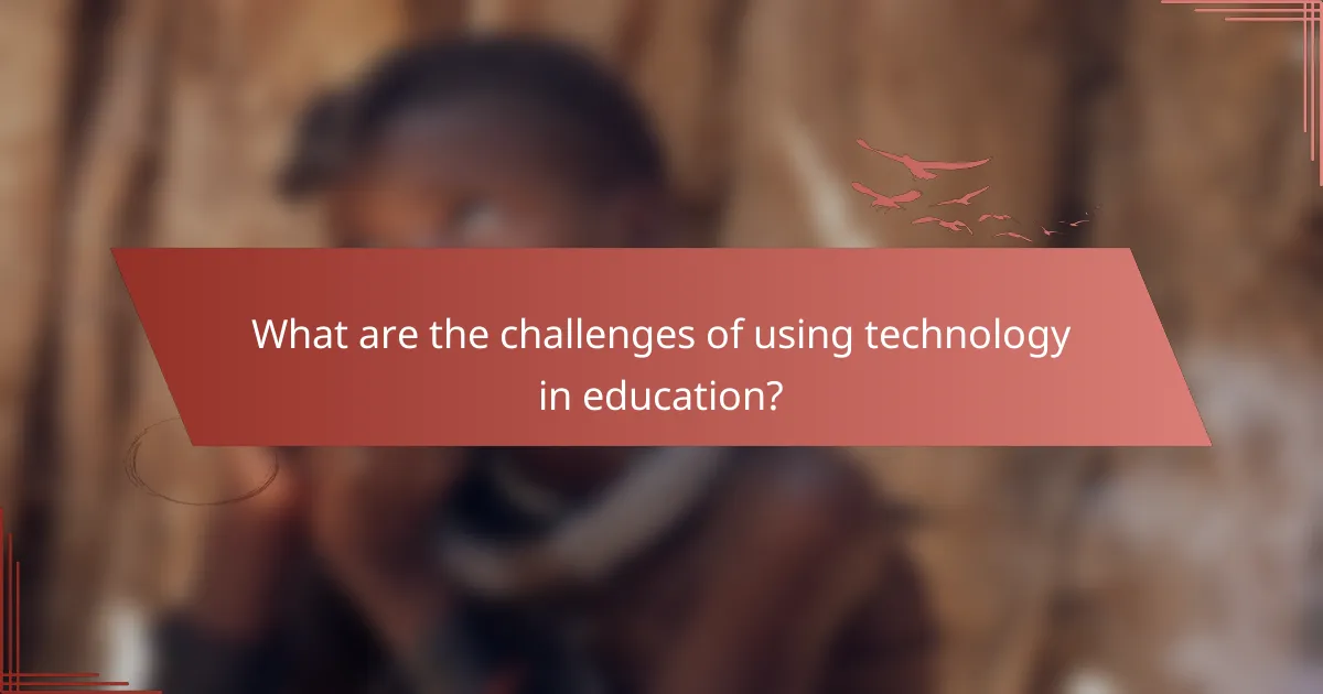 What are the challenges of using technology in education?