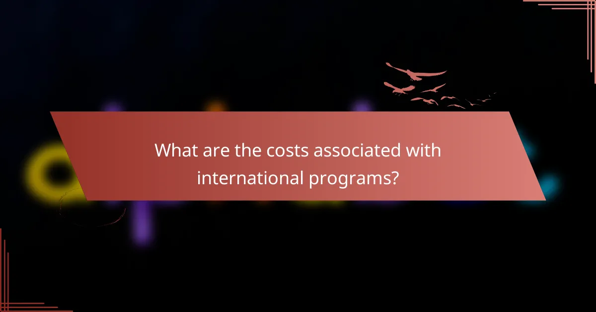 What are the costs associated with international programs?