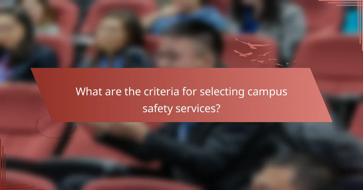 What are the criteria for selecting campus safety services?