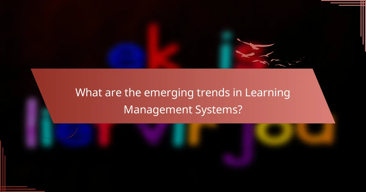 What are the emerging trends in Learning Management Systems?