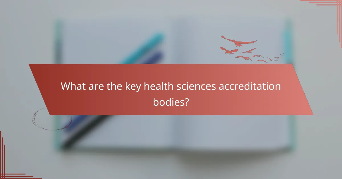 What are the key health sciences accreditation bodies?