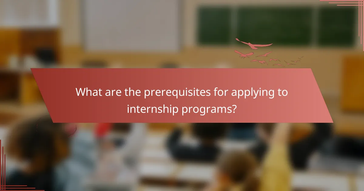 What are the prerequisites for applying to internship programs?