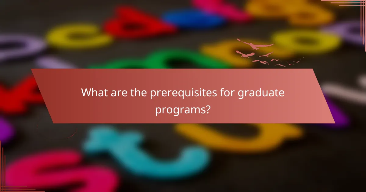 What are the prerequisites for graduate programs?