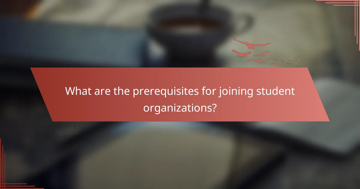 What are the prerequisites for joining student organizations?