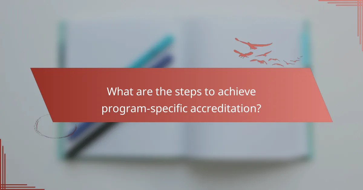 What are the steps to achieve program-specific accreditation?