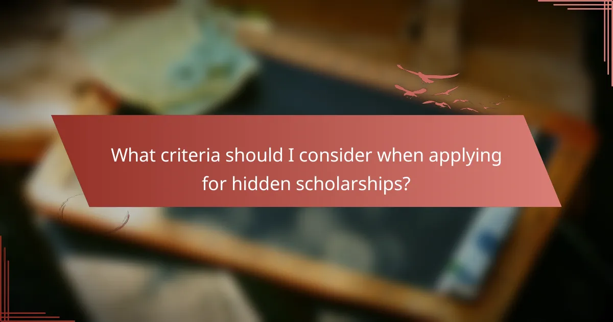 What criteria should I consider when applying for hidden scholarships?