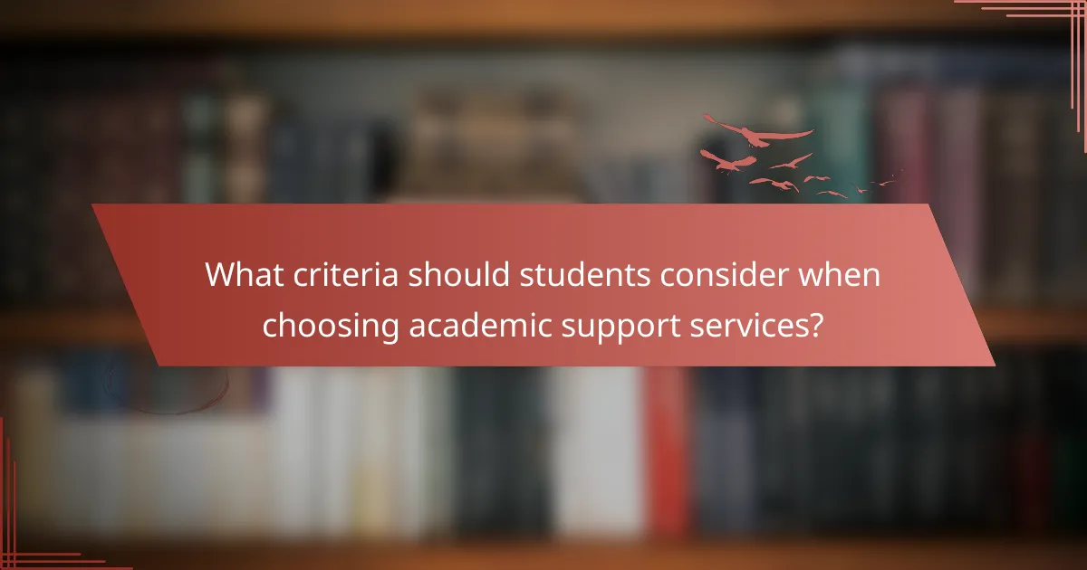What criteria should students consider when choosing academic support services?