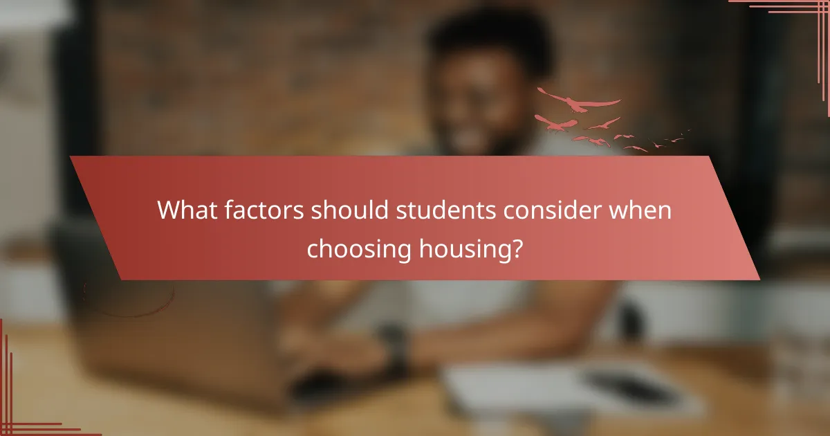 What factors should students consider when choosing housing?