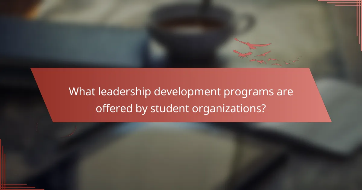 What leadership development programs are offered by student organizations?
