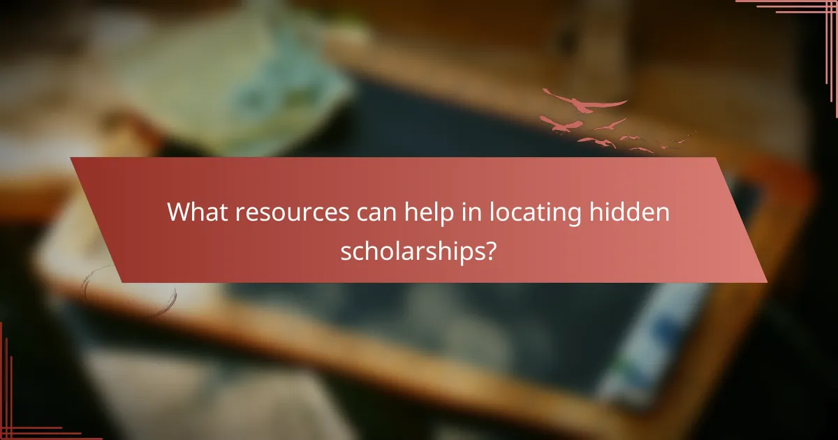 What resources can help in locating hidden scholarships?