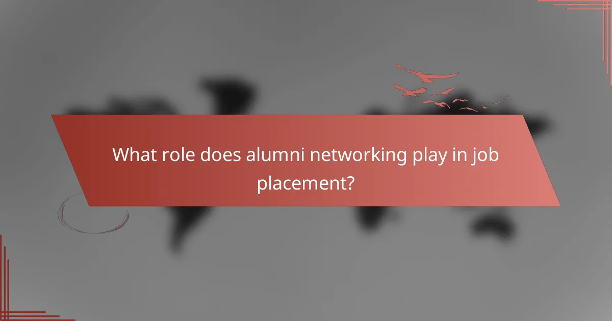 What role does alumni networking play in job placement?