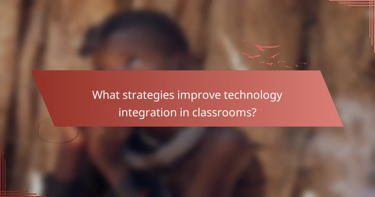 What strategies improve technology integration in classrooms?