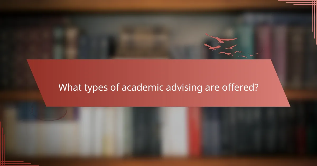 What types of academic advising are offered?