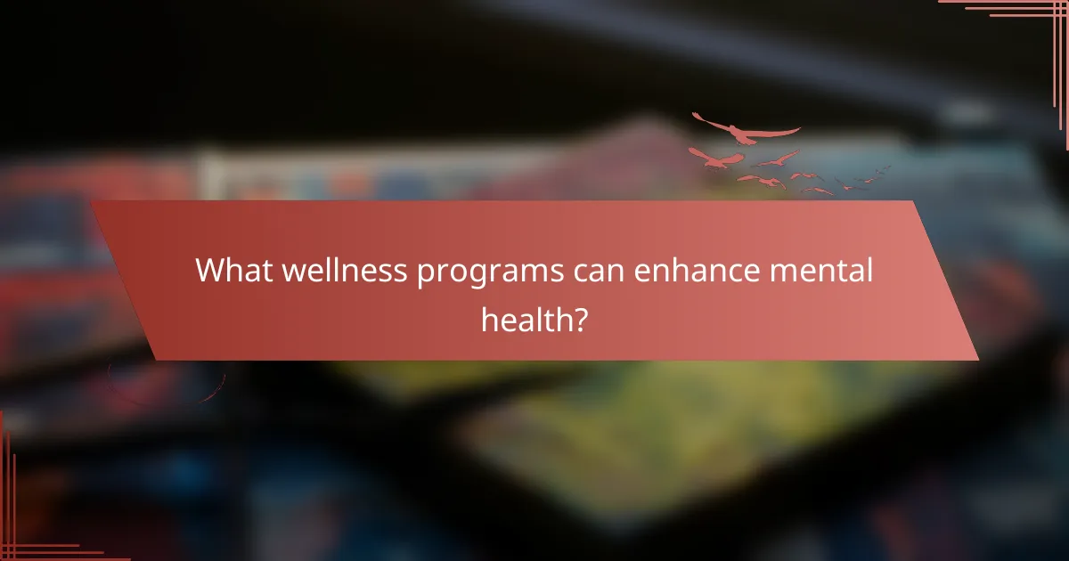 What wellness programs can enhance mental health?