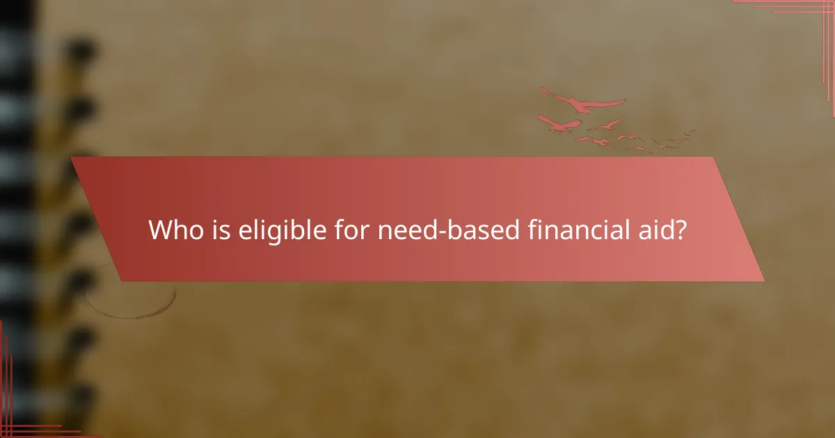 Who is eligible for need-based financial aid?